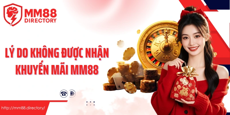 Lý do không được nhận khuyến mãi MM88